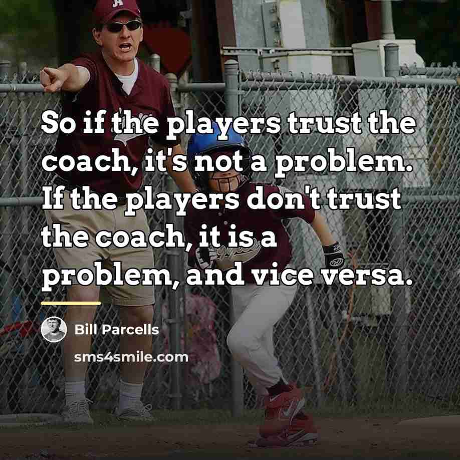 “So if the players trust the coach, it's not a…” quote by Bill Parcells