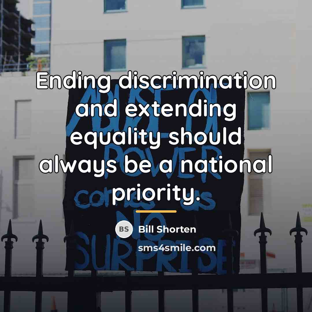 “Ending discrimination and extending equality should always be a national…” quote by Bill Shorten