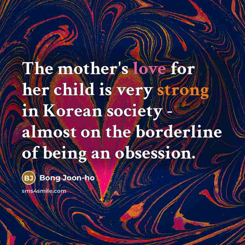 “The mother's love for her child is very strong in…” quote by Bong Joon-ho