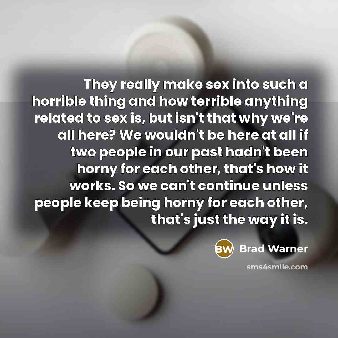 “They really make sex into such a horrible thing and…” quote by Brad Warner