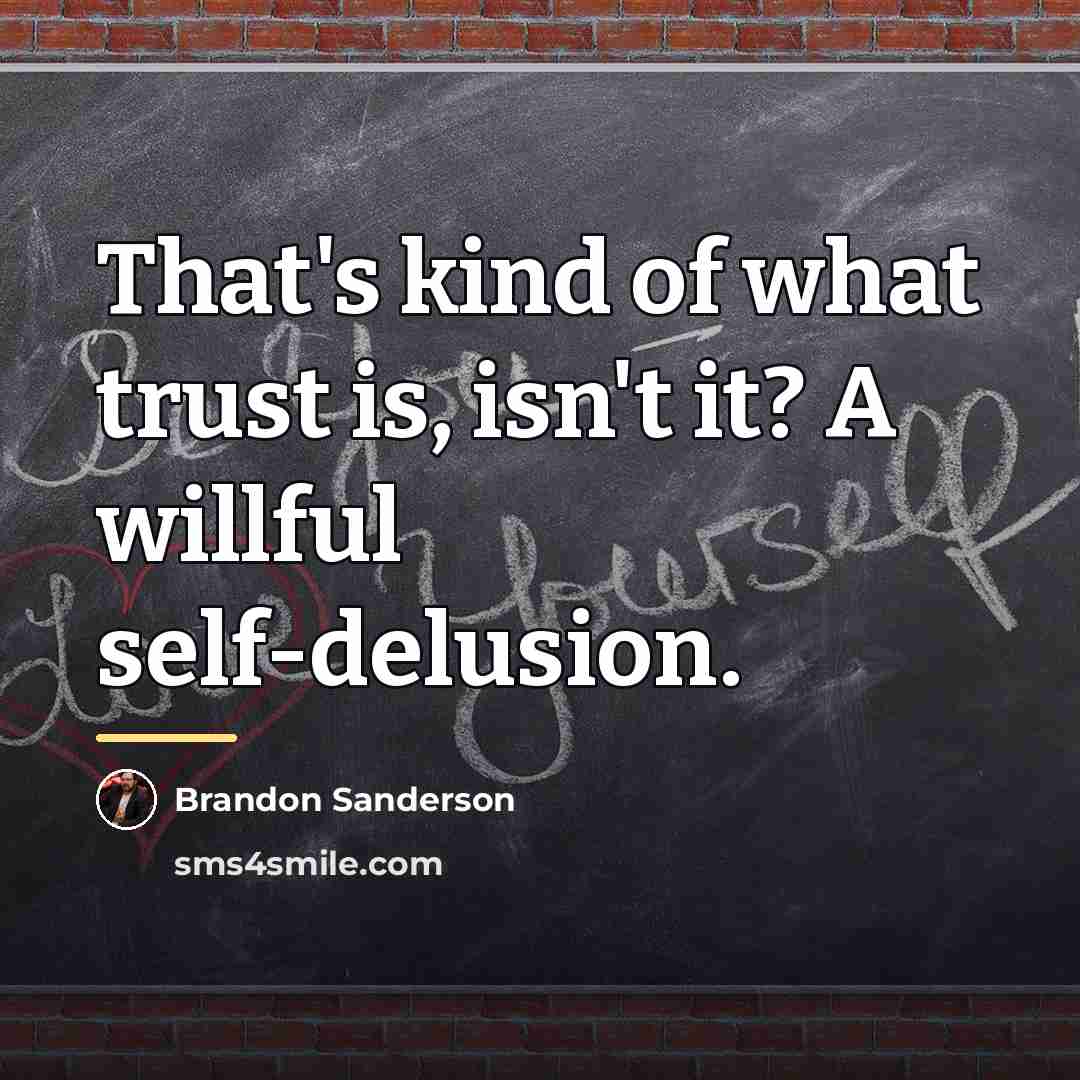 “That's kind of what trust is, isn't it? A willful…” quote by Brandon Sanderson