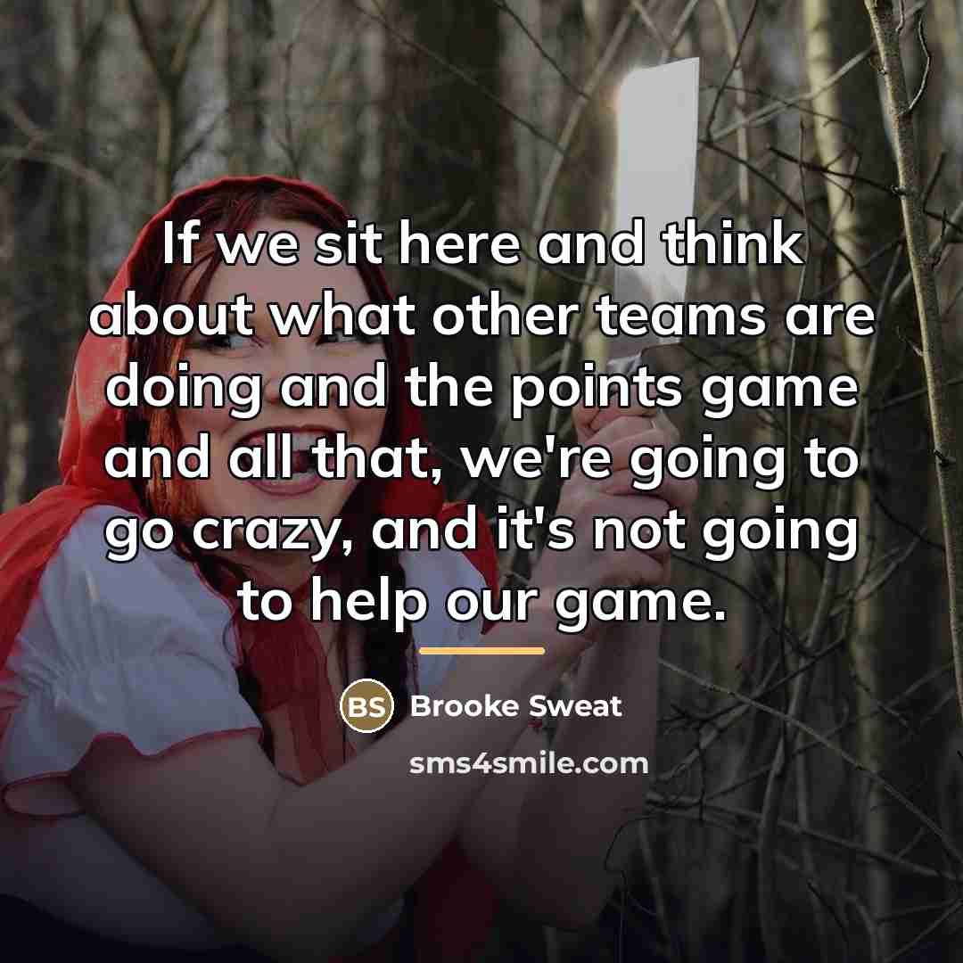 “If we sit here and think about what other teams…” quote by Brooke Sweat