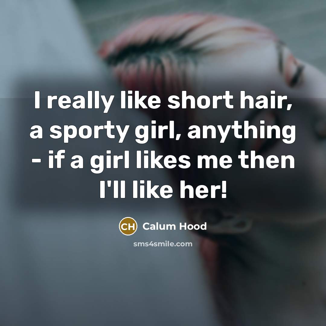 “I really like short hair, a sporty girl, anything -…” quote by Calum Hood