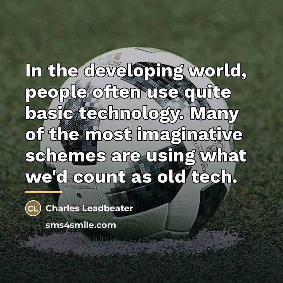 “In the developing world, people often use quite basic technology.…” quote by Charles Leadbeater