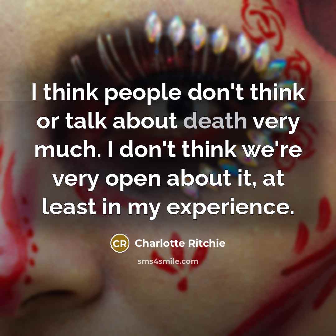 “I think people don't think or talk about death very…” quote by Charlotte Ritchie