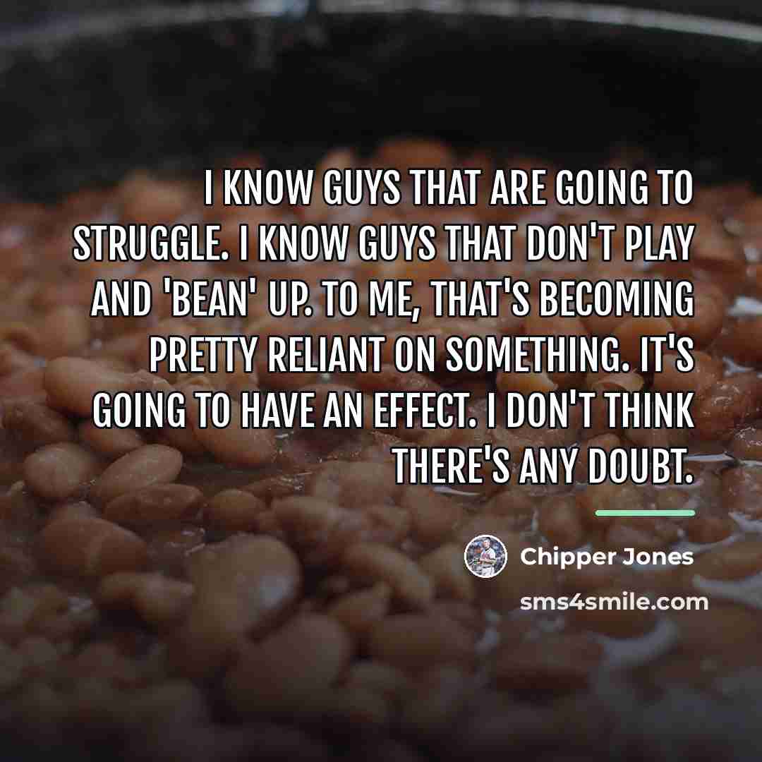 “I know guys that are going to struggle. I know…” quote by Chipper Jones