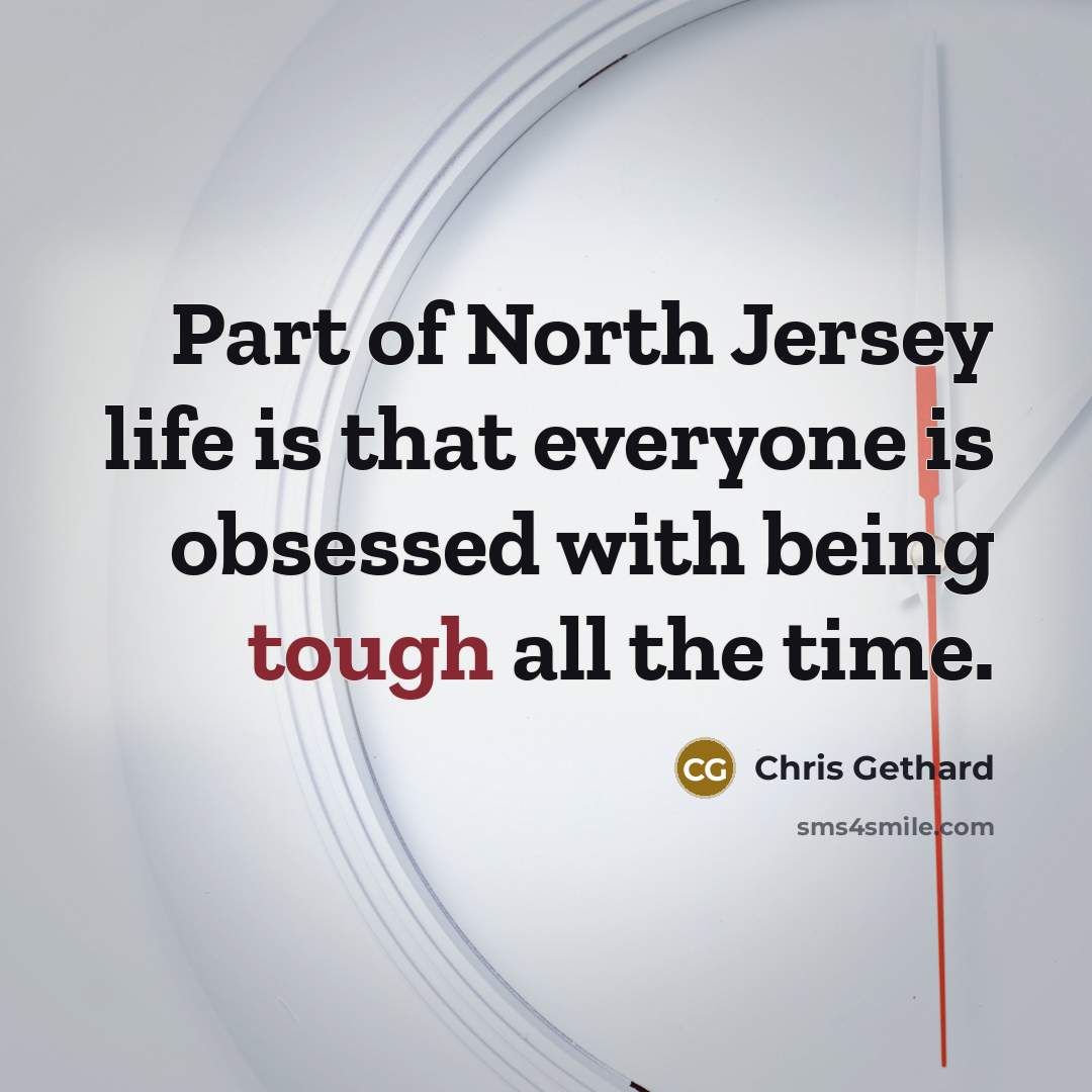 “Part of North Jersey life is that everyone is obsessed…” quote by Chris Gethard