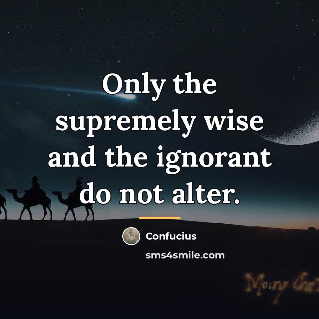 “Only the supremely wise and the ignorant do not alter.…” quote by Confucius