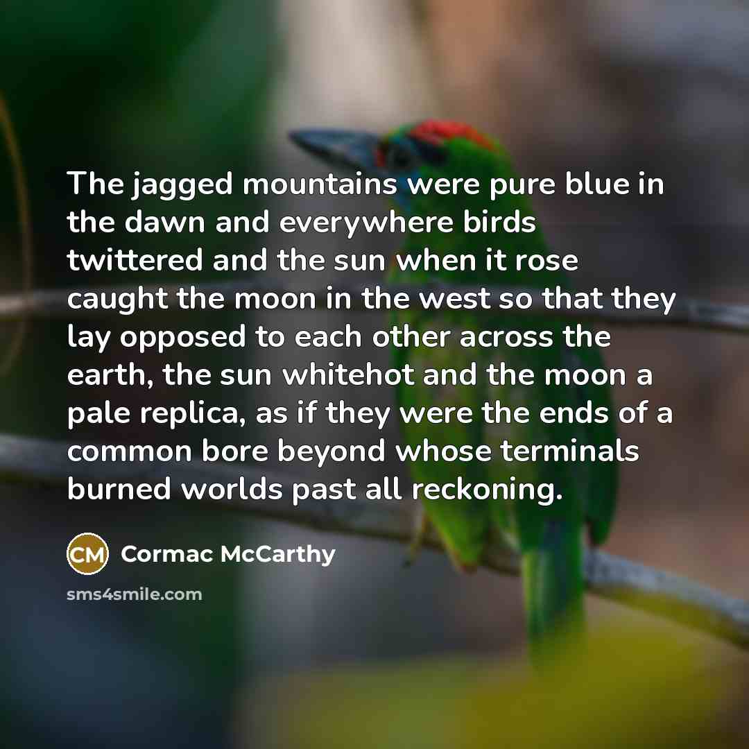 “The jagged mountains were pure blue in the dawn and…” quote by Cormac McCarthy