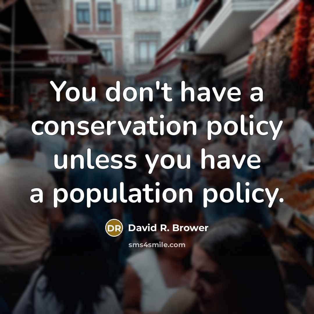 “You don't have a conservation policy unless you have a…” quote by David R. Brower