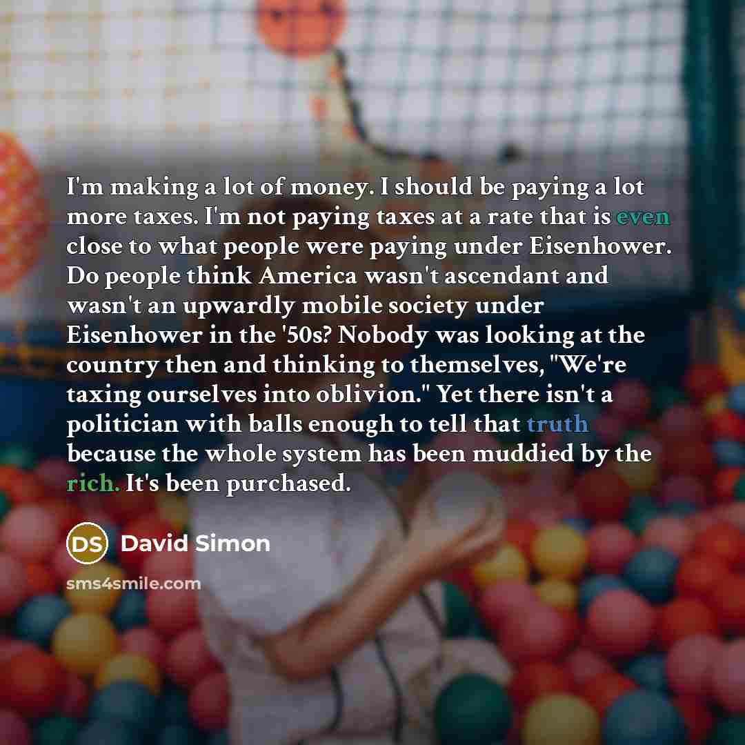 “I'm making a lot of money. I should be paying…” quote by David Simon
