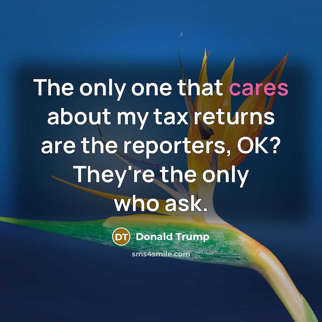 “The only one that cares about my tax returns are…” quote by Donald Trump