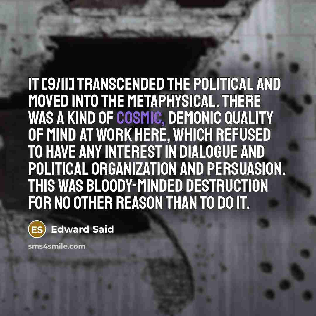 “It [9/11] transcended the political and moved into the metaphysical.…” quote by Edward Said