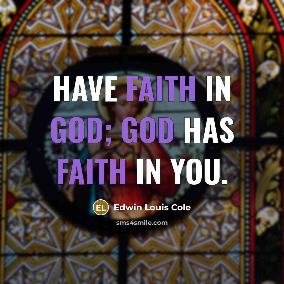 “Have faith in God; God has faith in you.…” quote by Edwin Louis Cole