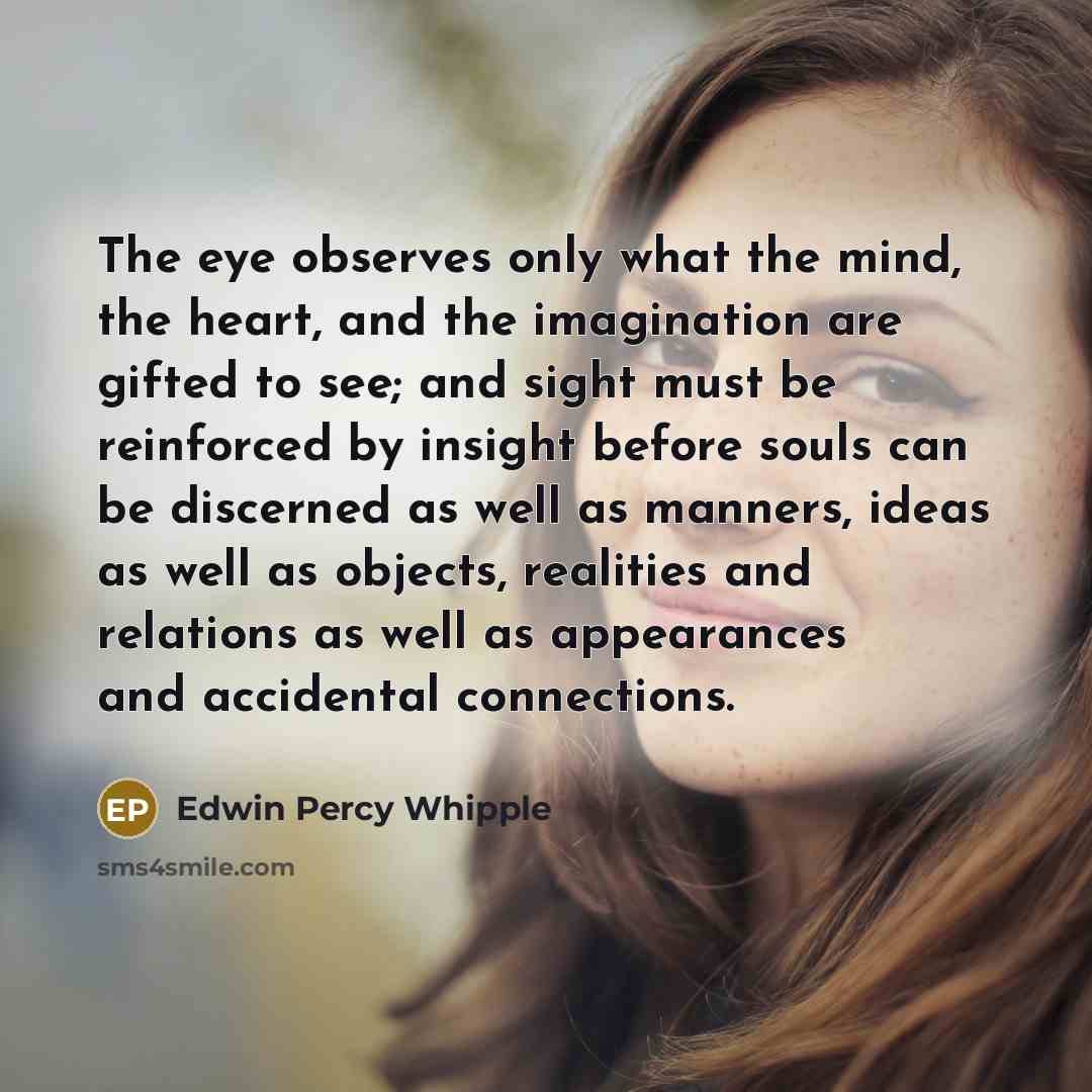 “The eye observes only what the mind, the heart, and…” quote by Edwin Percy Whipple