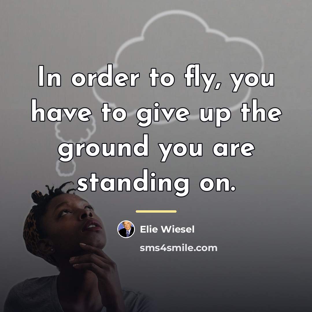 “In order to fly, you have to give up the…” quote by Elie Wiesel