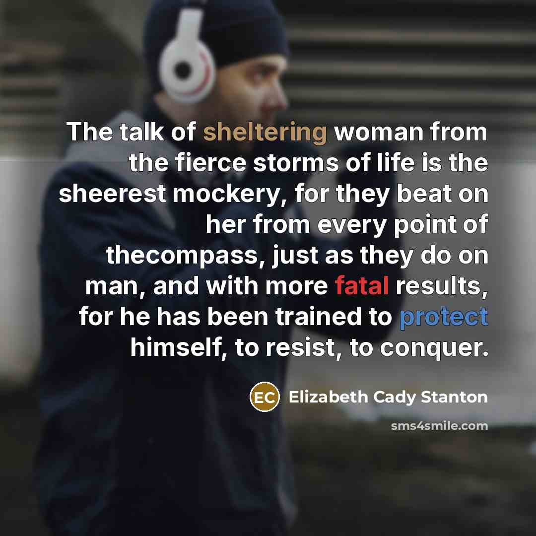 “The talk of sheltering woman from the fierce storms of…” quote by Elizabeth Cady Stanton