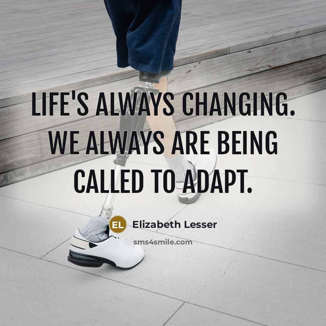 “Life's always changing. We always are being called to adapt.” quote by Elizabeth Lesser