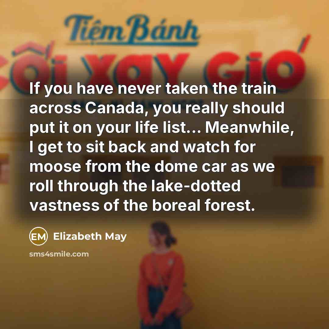 “If you have never taken the train across Canada, you…” quote by Elizabeth May