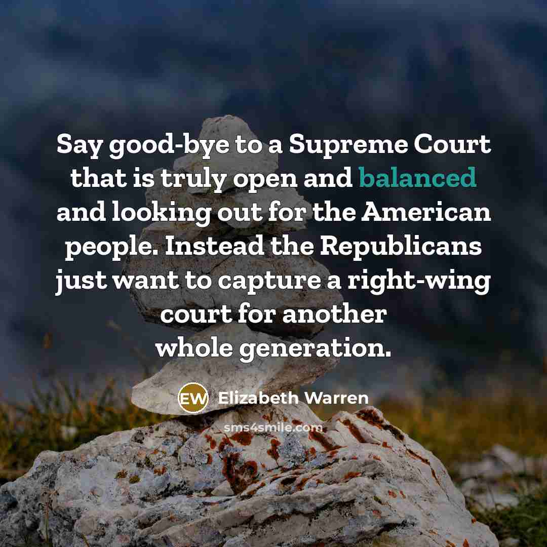 “Say good-bye to a Supreme Court that is truly open…” quote by Elizabeth Warren
