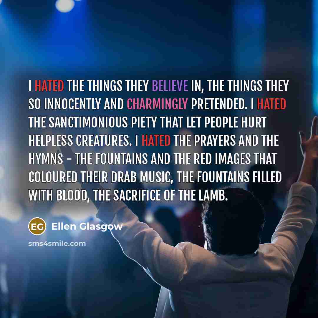 “I hated the things they believe in, the things they…” quote by Ellen Glasgow