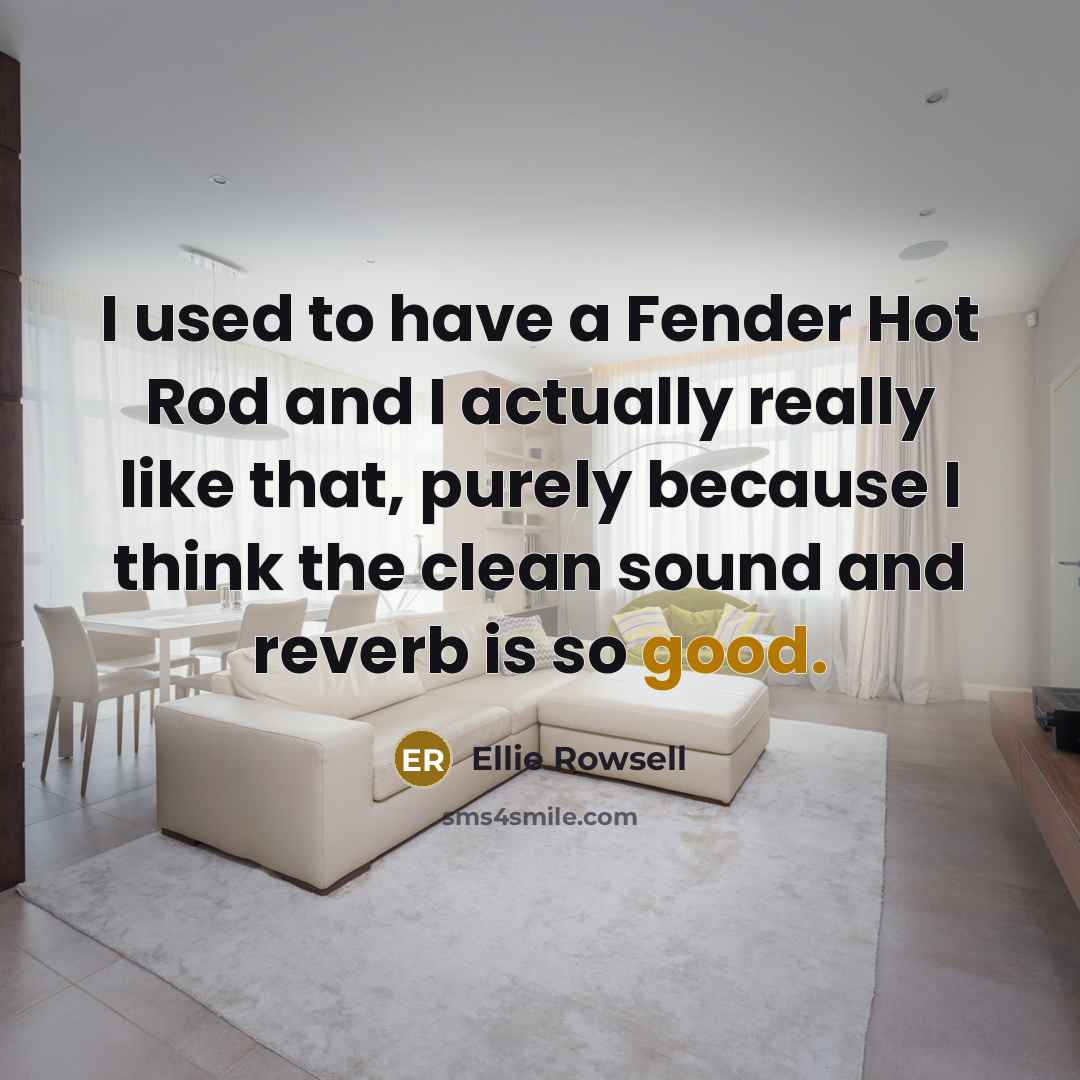 “I used to have a Fender Hot Rod and I…” quote by Ellie Rowsell