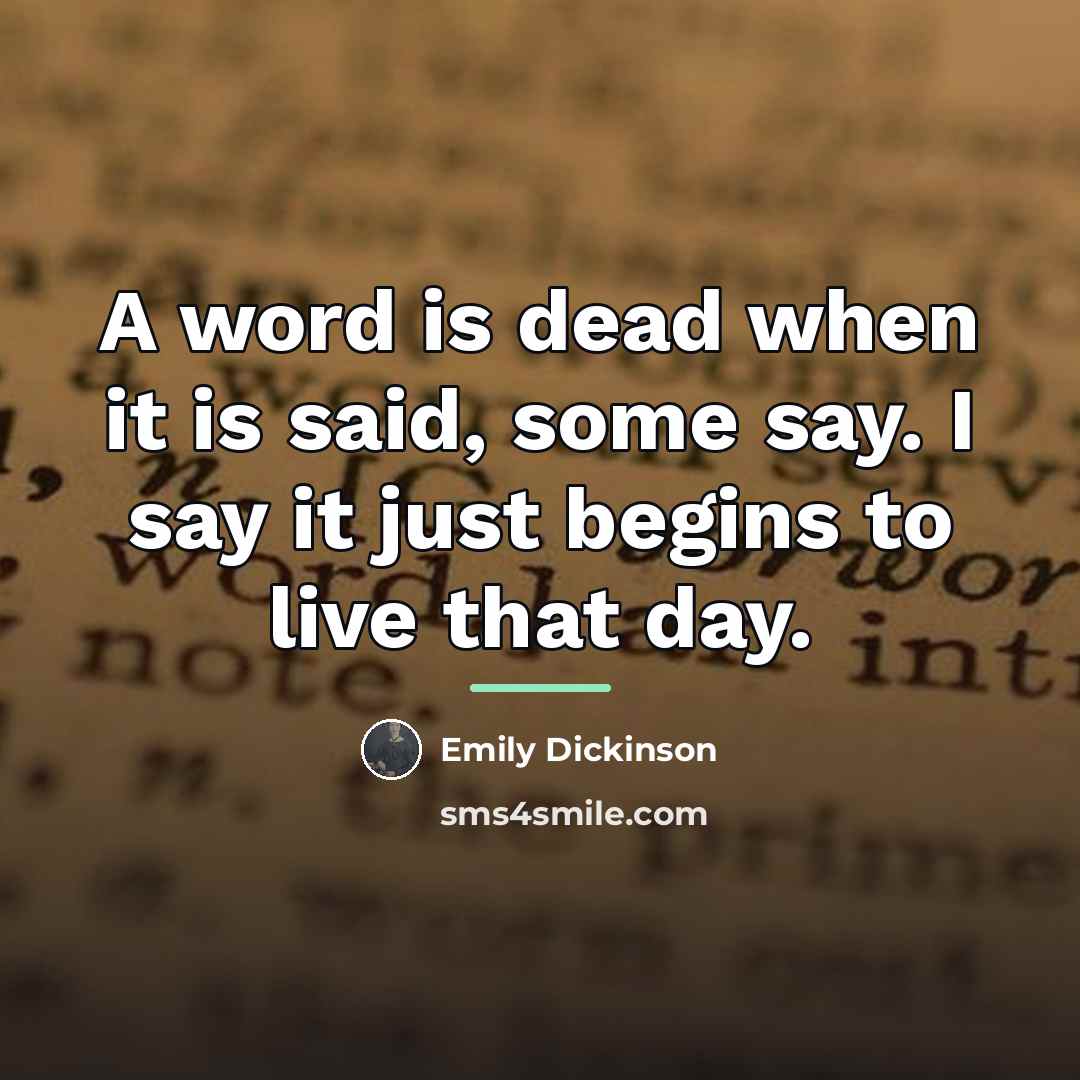 “A word is dead when it is said, some say.…” quote by Emily Dickinson