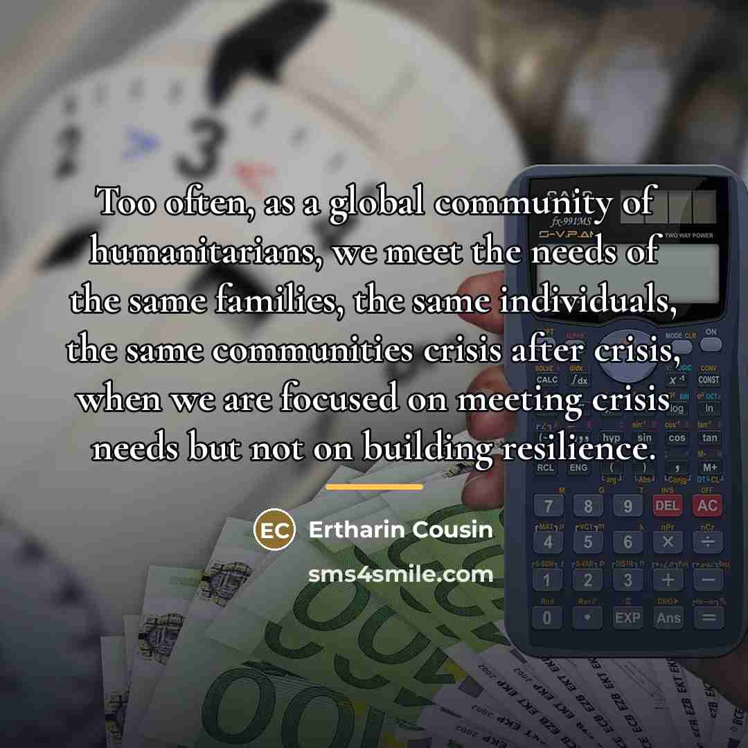 “Too often, as a global community of humanitarians, we meet…” quote by Ertharin Cousin