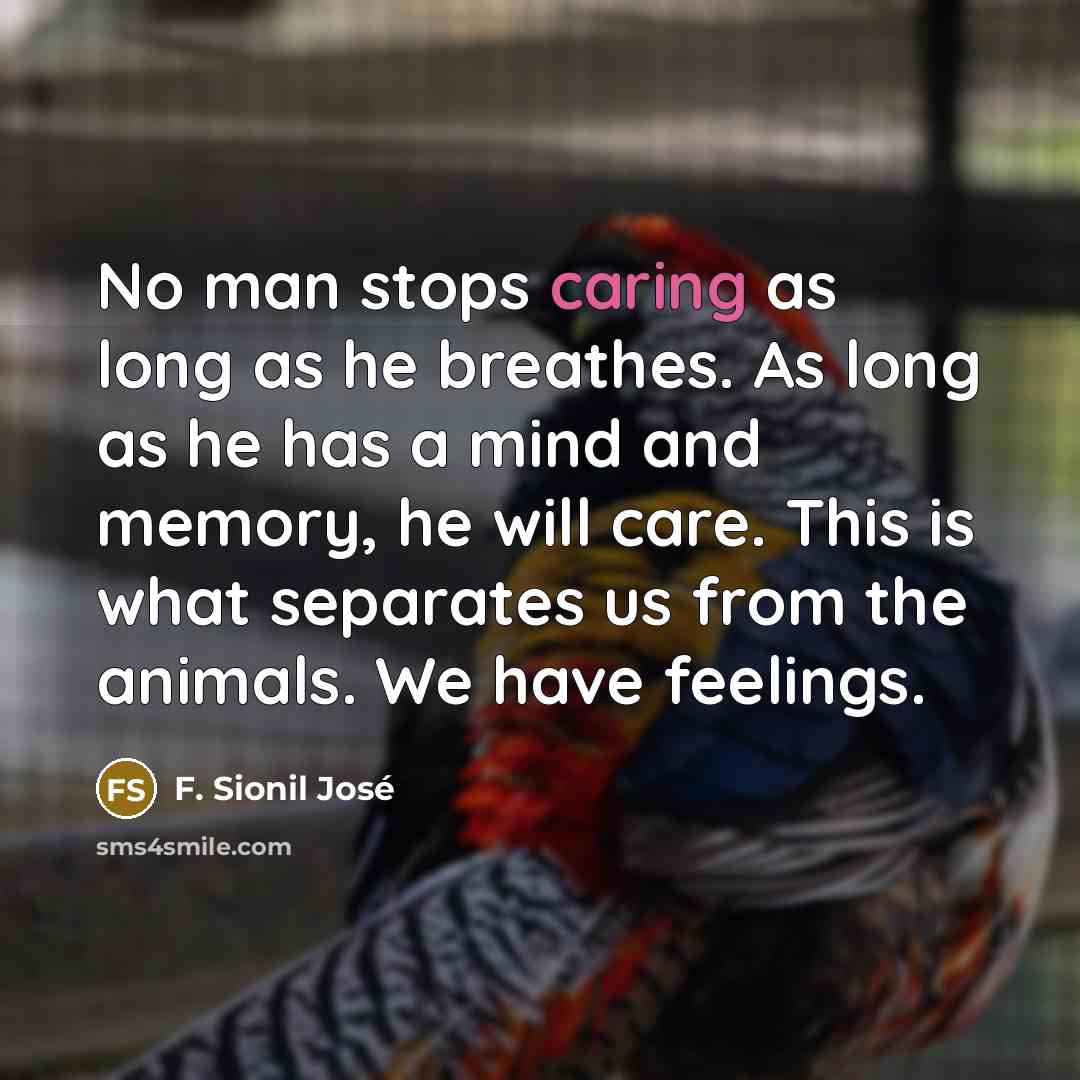 “No man stops caring as long as he breathes. As…” quote by F. Sionil José
