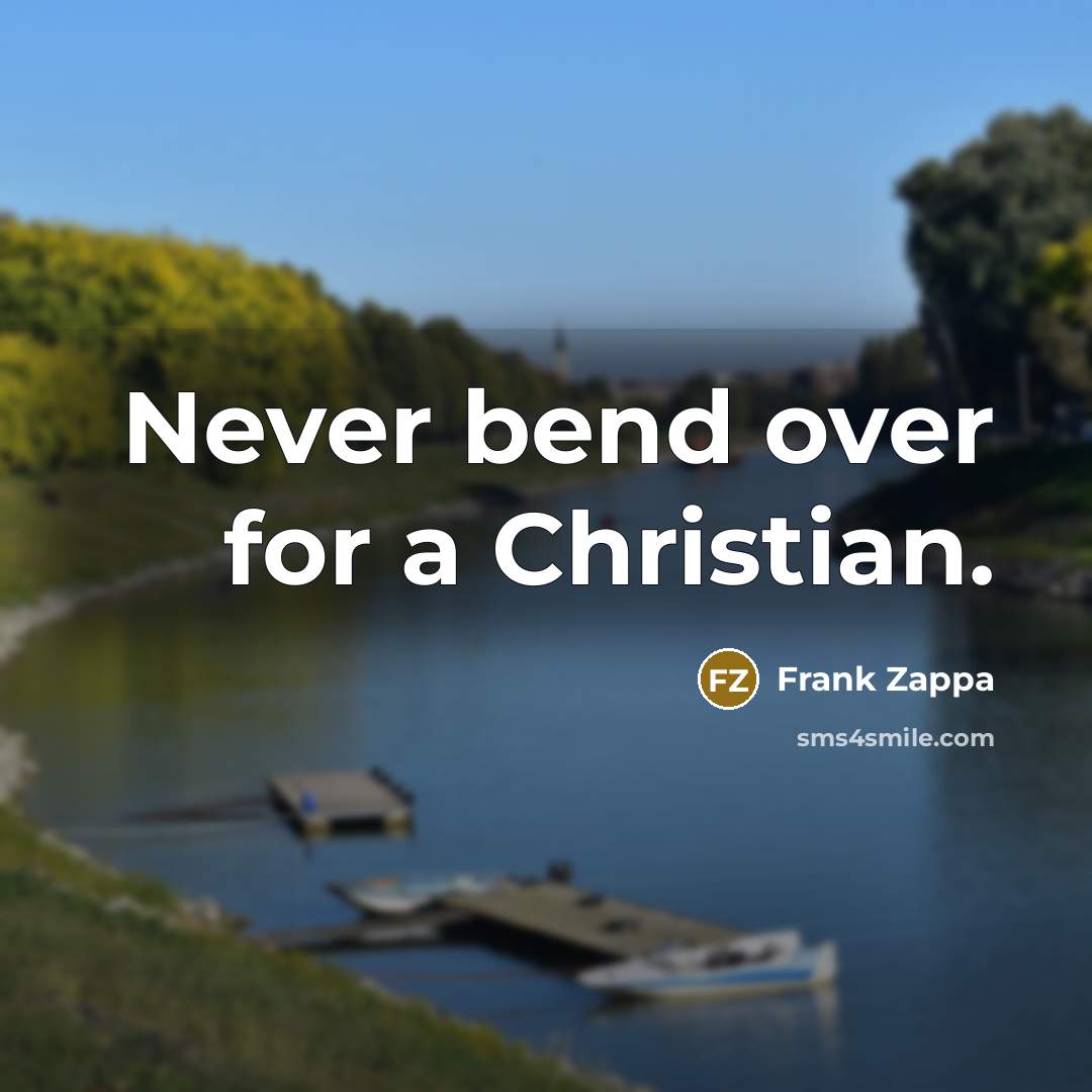 “Never bend over for a Christian.…” quote by Frank Zappa