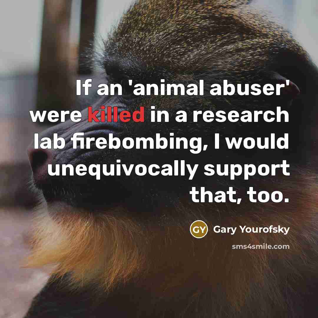 “If an 'animal abuser' were killed in a research lab…” quote by Gary Yourofsky
