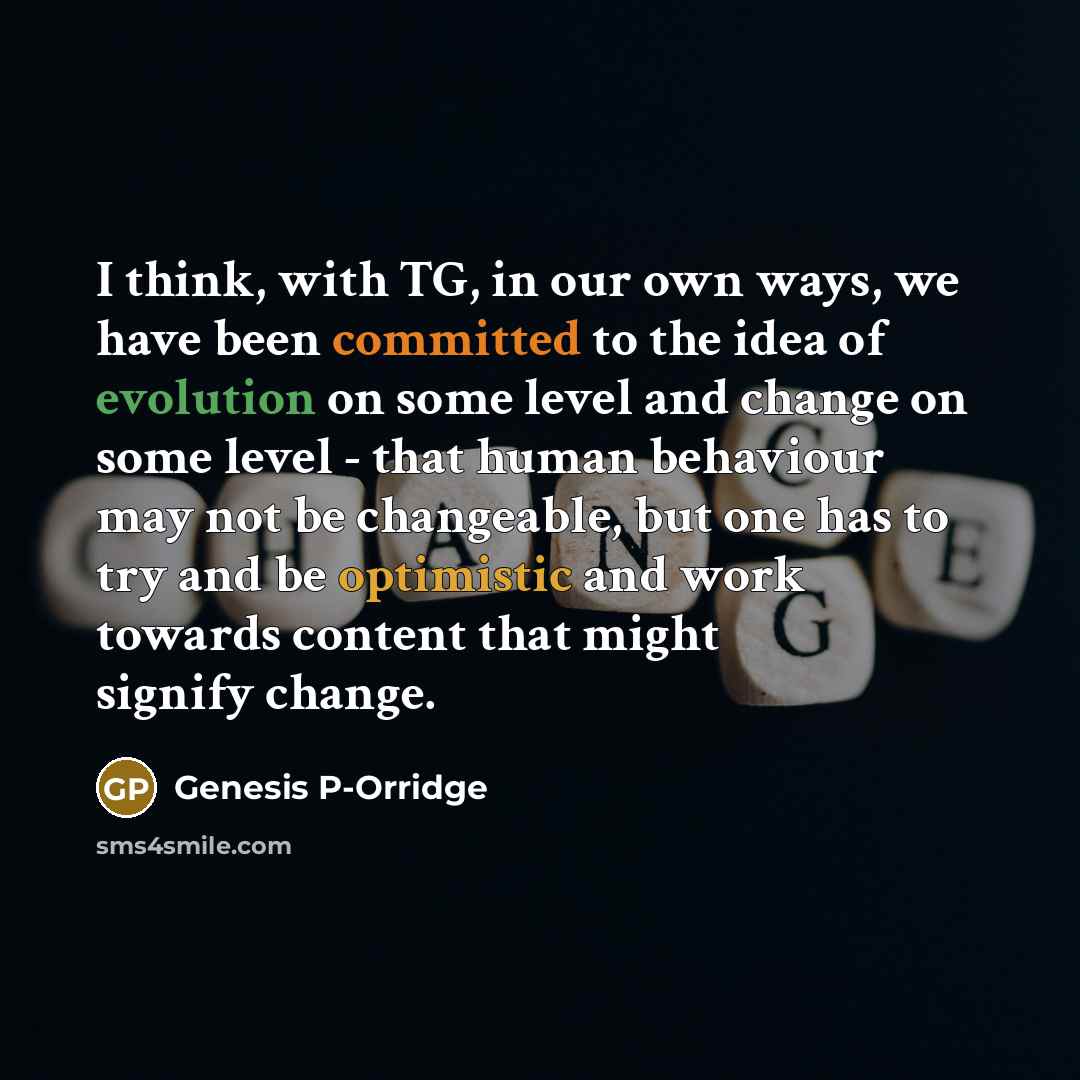 “I think, with TG, in our own ways, we have…” quote by Genesis P-Orridge