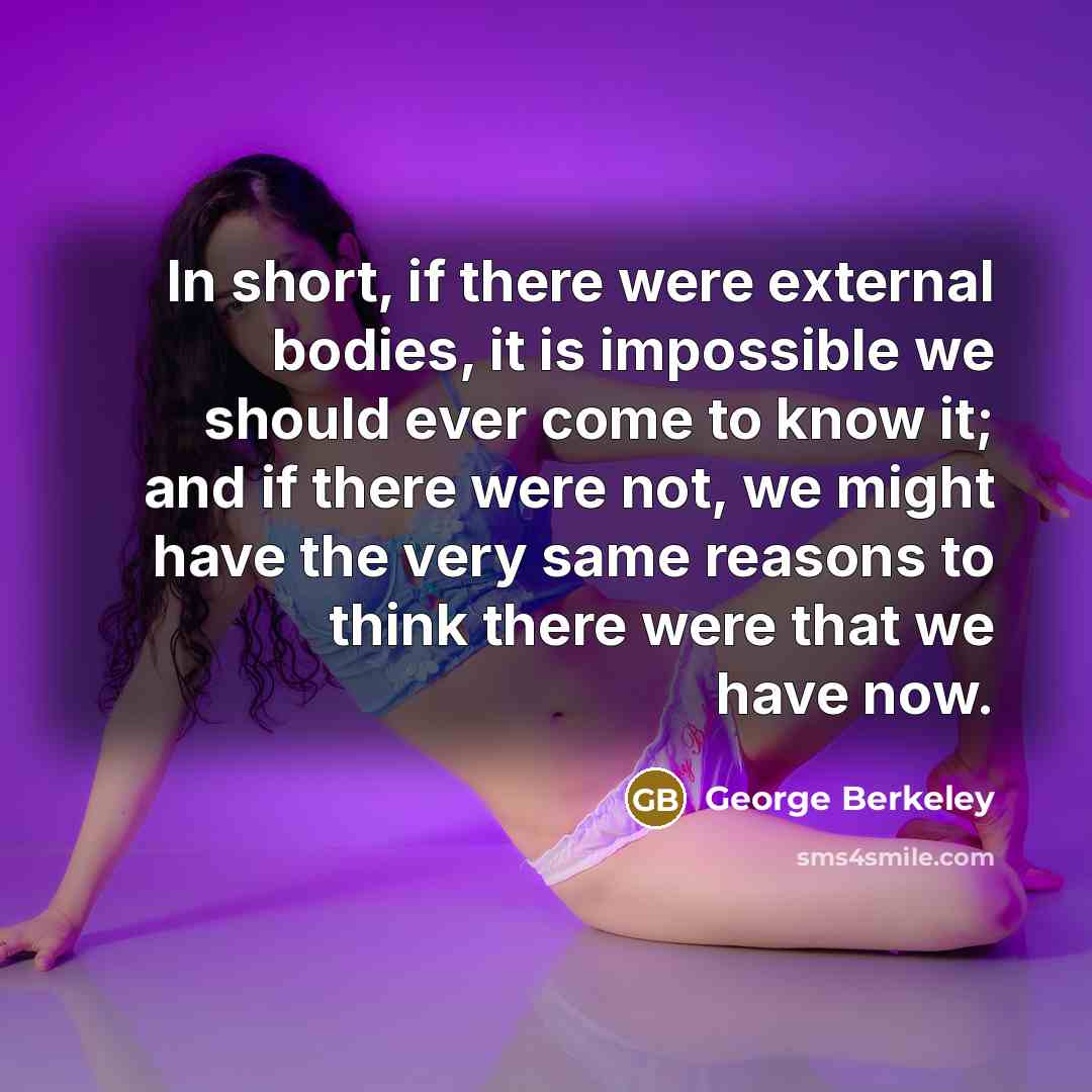 “In short, if there were external bodies, it is impossible…” quote by George Berkeley