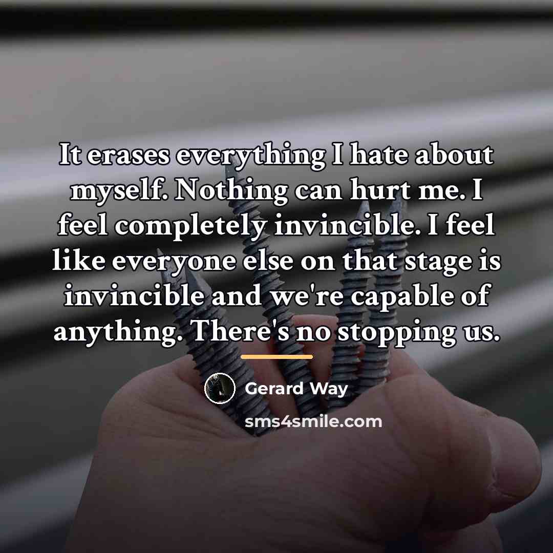 “It erases everything I hate about myself. Nothing can hurt…” quote by Gerard Way