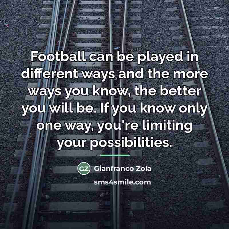 “Football can be played in different ways and the more…” quote by Gianfranco Zola