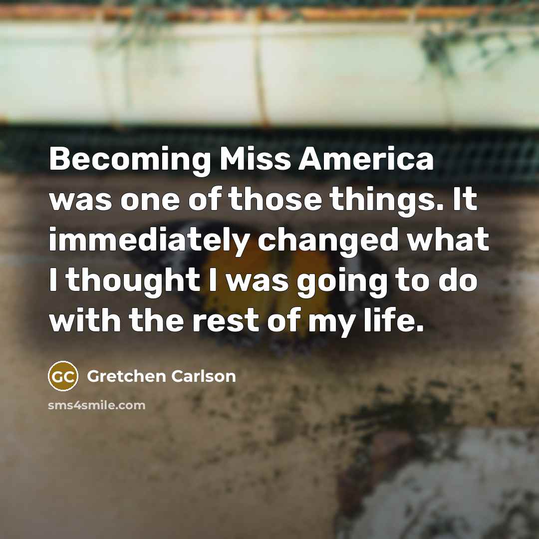 “Becoming Miss America was one of those things. It immediately…” quote by Gretchen Carlson