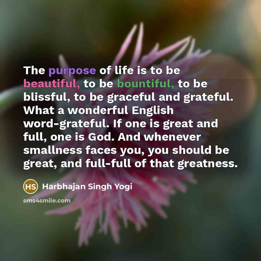 “The purpose of life is to be beautiful, to be…” quote by Harbhajan Singh Yogi