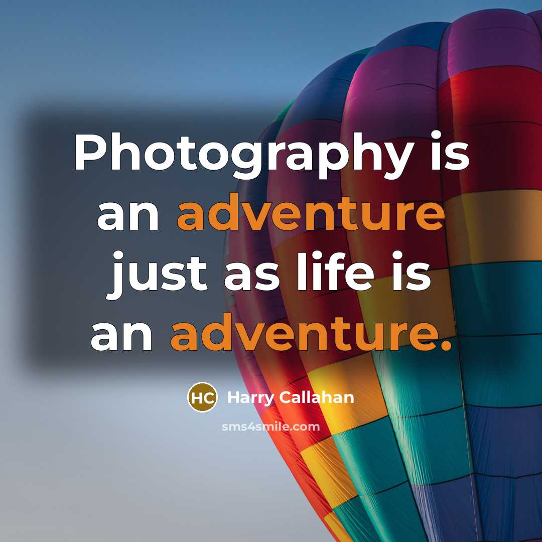 “Photography is an adventure just as life is an adventure.…” quote by Harry Callahan