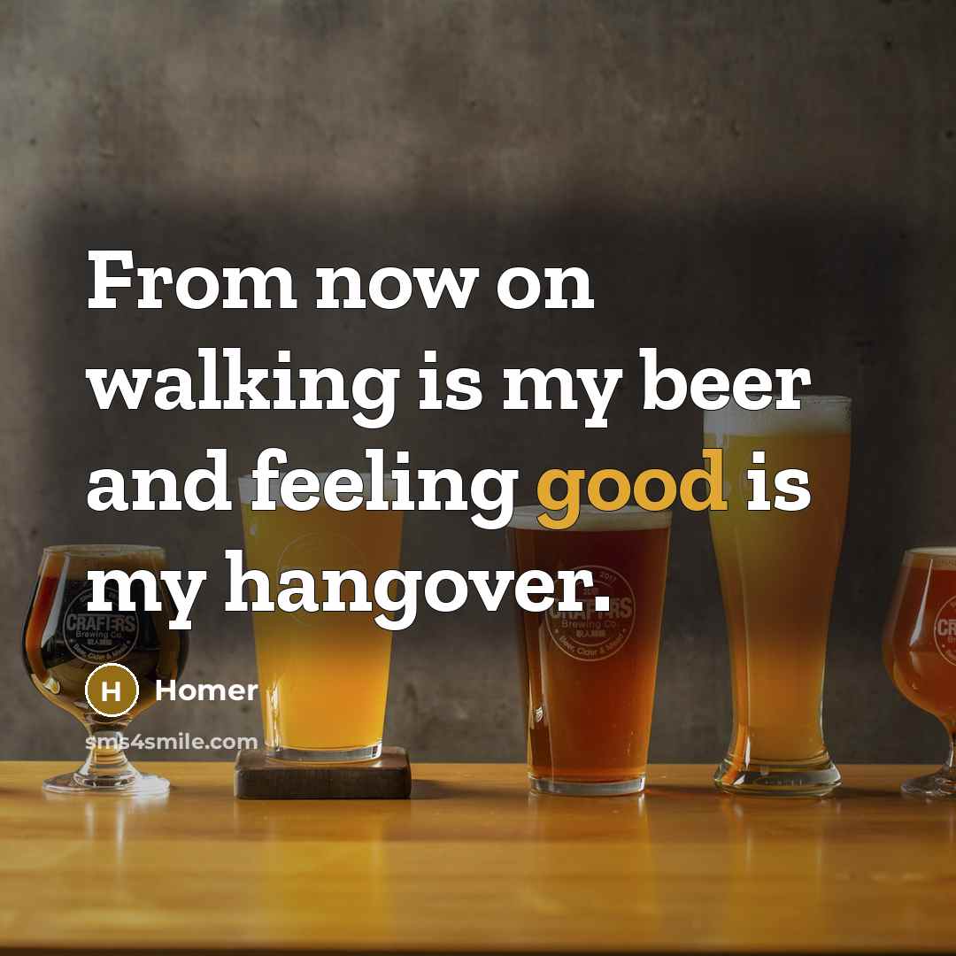“From now on walking is my beer and feeling good…” quote by Homer