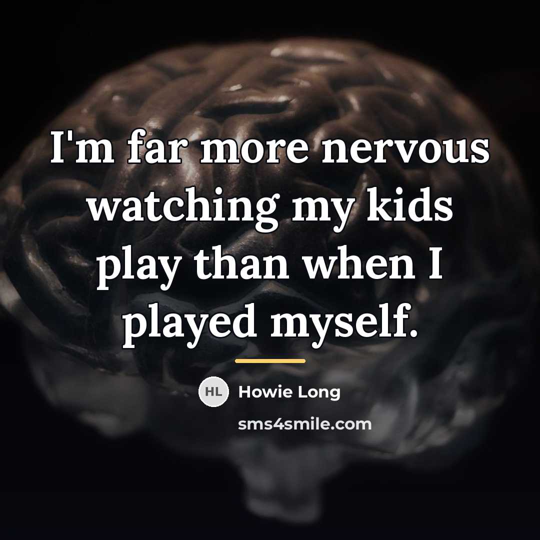 “I'm far more nervous watching my kids play than when…” quote by Howie Long