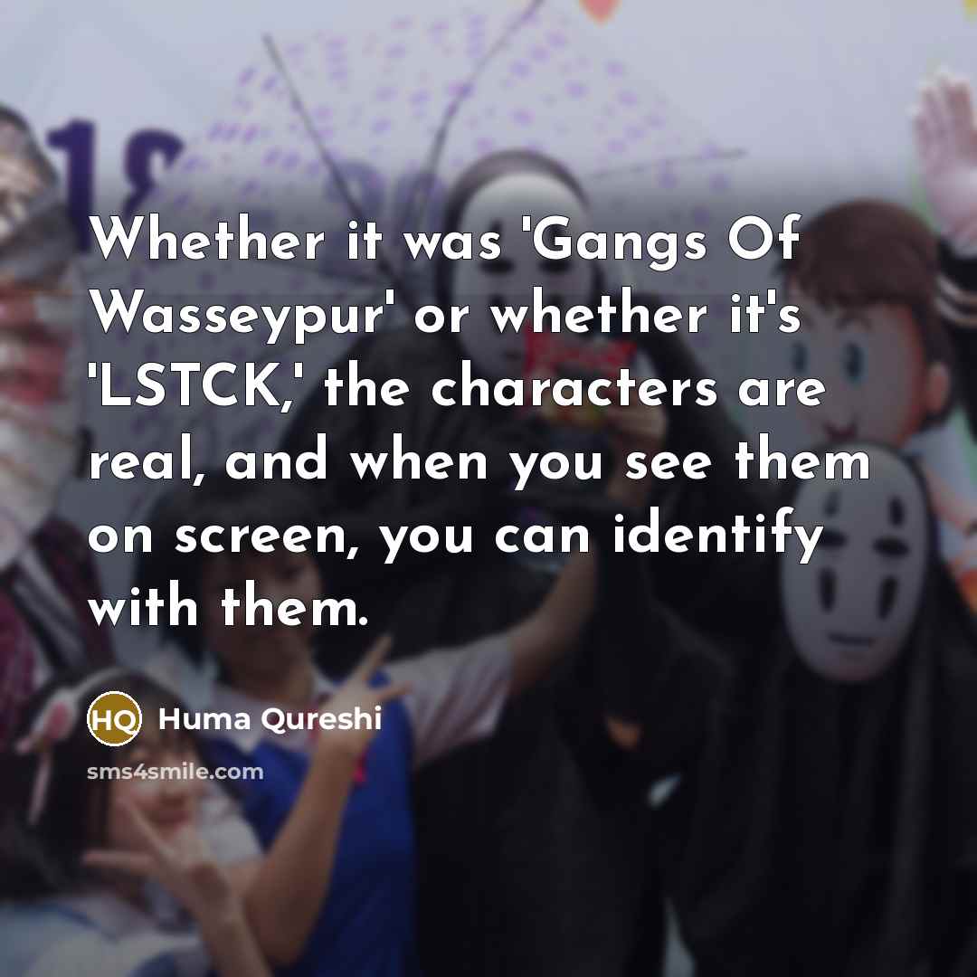 “Whether it was 'Gangs Of Wasseypur' or whether it's 'LSTCK,'…” quote by Huma Qureshi