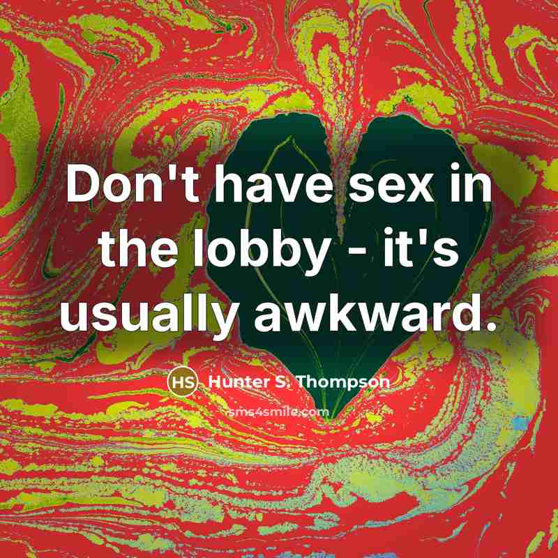 “Don't have sex in the lobby - it's usually awkward.…” quote by Hunter S. Thompson