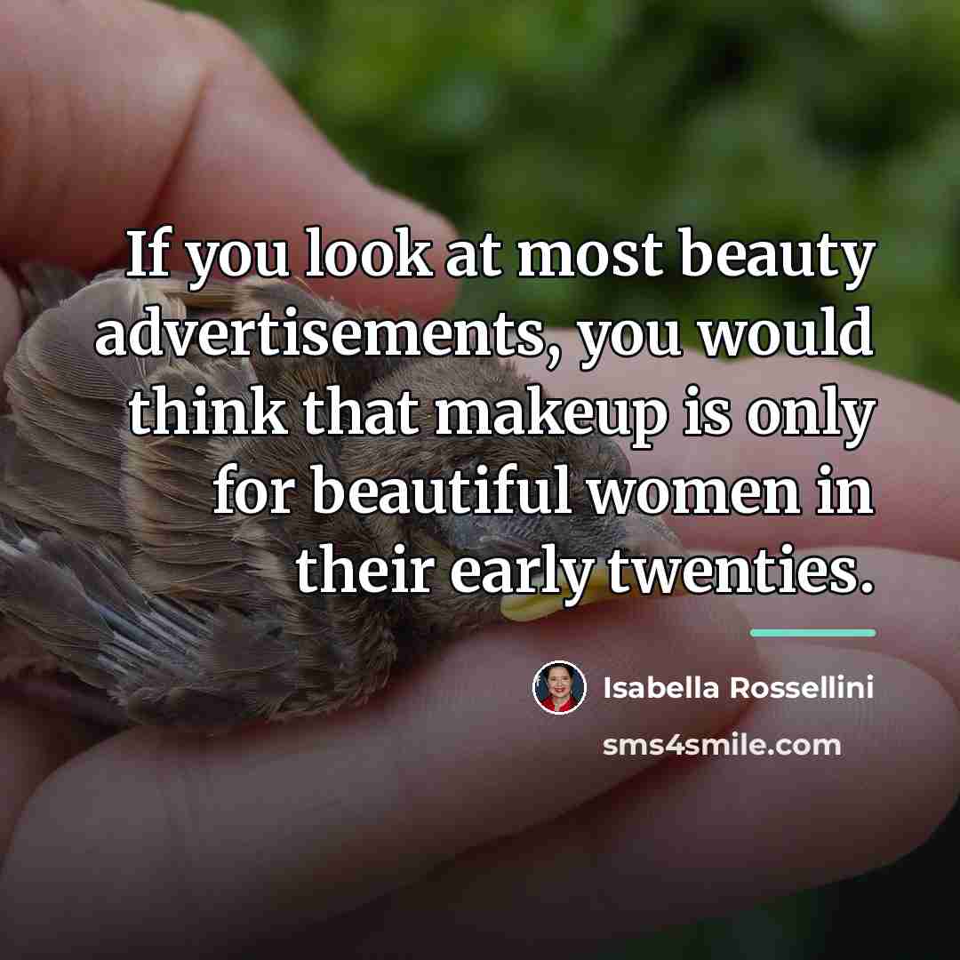 “If you look at most beauty advertisements, you would think…” quote by Isabella Rossellini