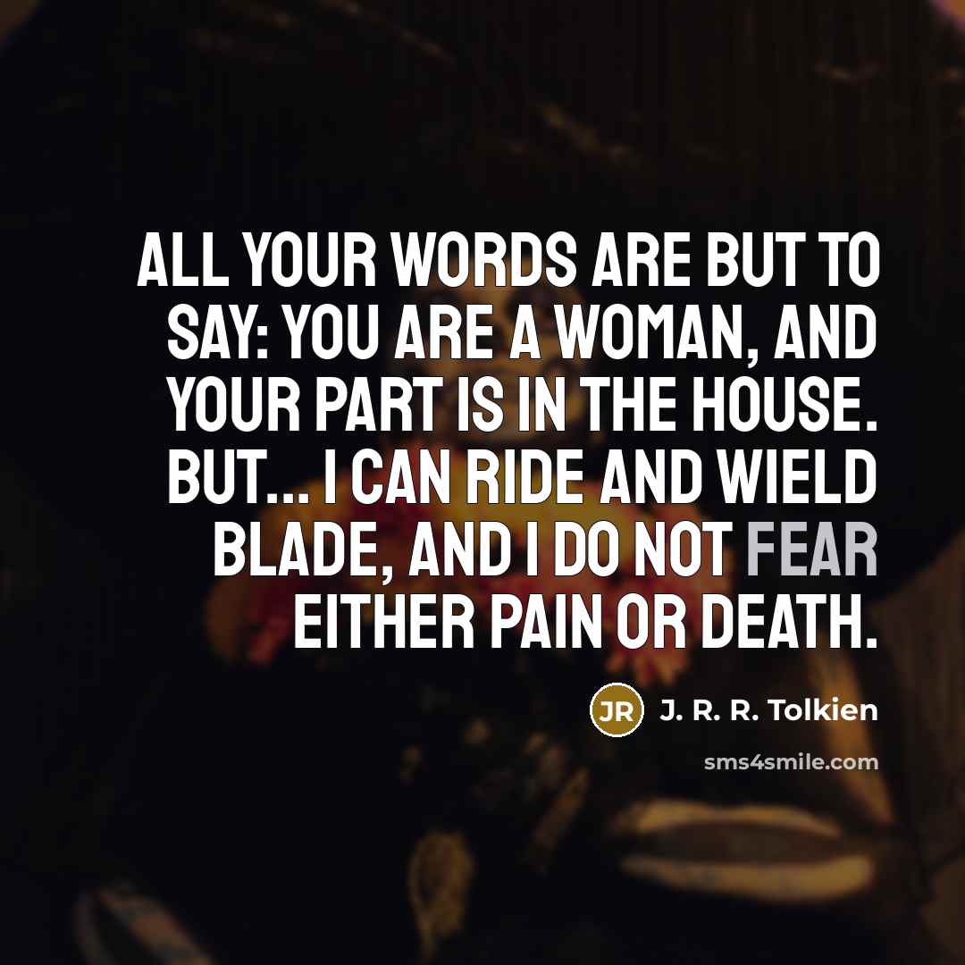 “All your words are but to say: you are a…” quote by J. R. R. Tolkien