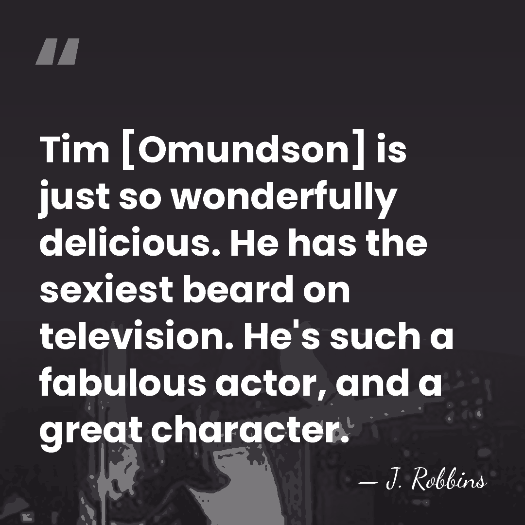 Tim [Omundson] is just so wonderfully delicious. He has the sexiest beard&hellip; - J. Robbins