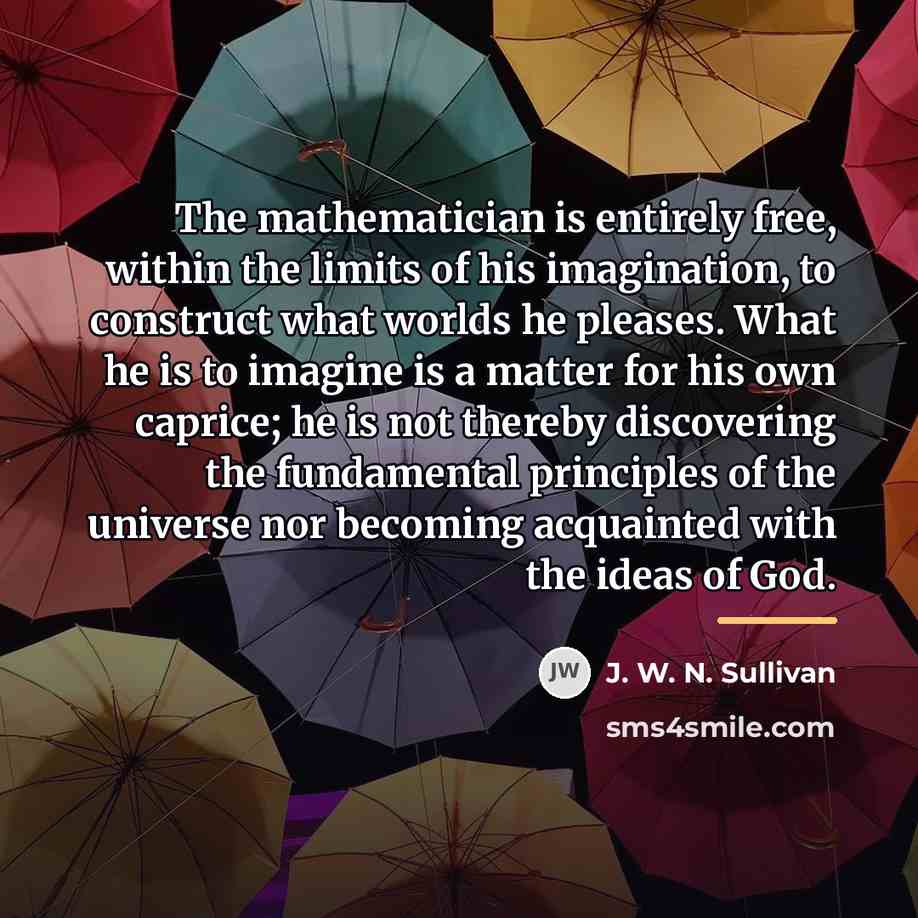 “The mathematician is entirely free, within the limits of his…” quote by J. W. N. Sullivan