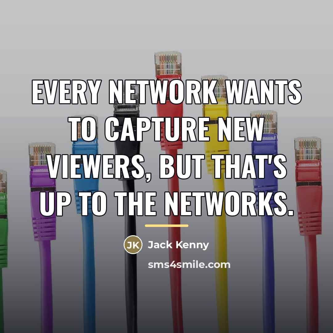 “Every network wants to capture new viewers, but that's up…” quote by Jack Kenny