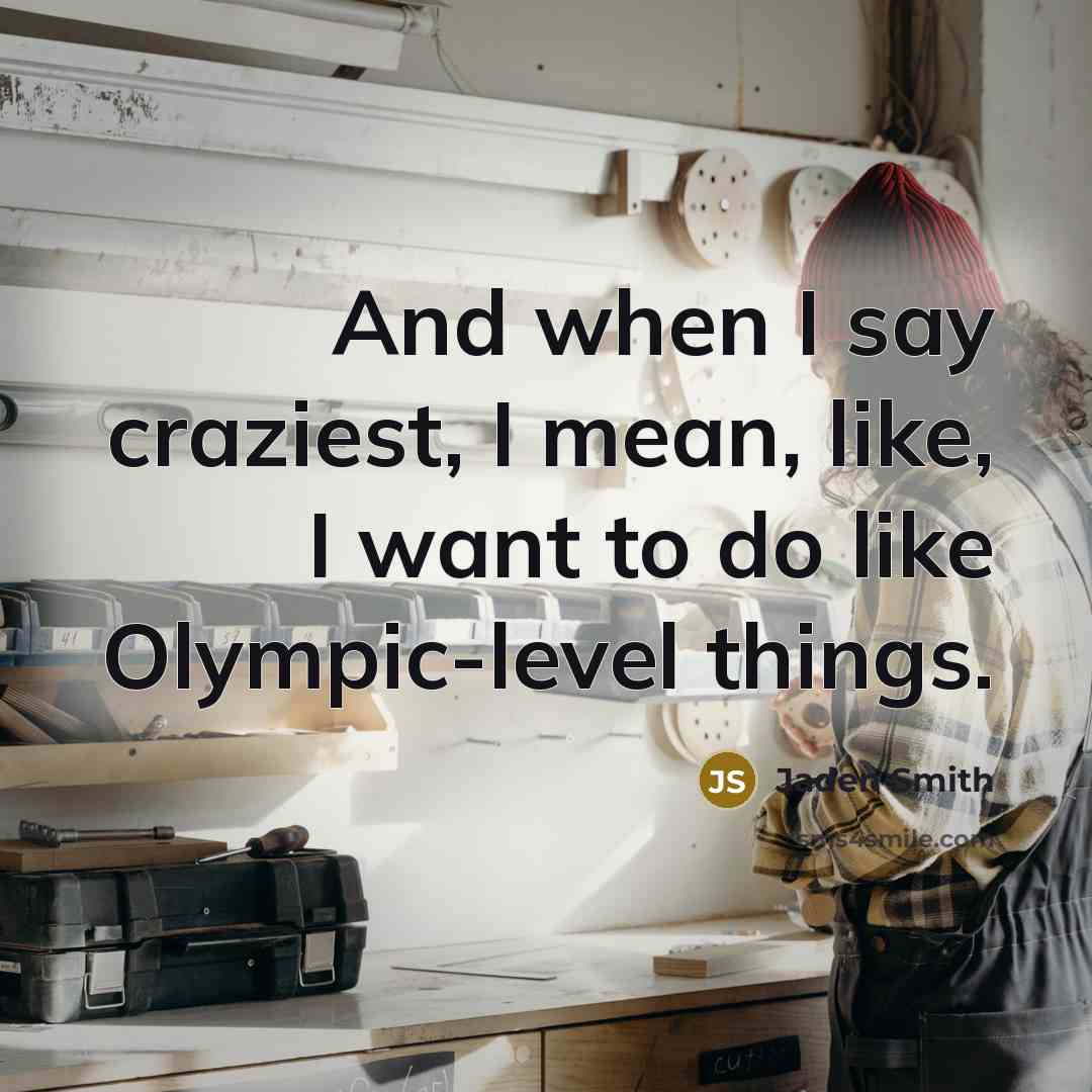 “And when I say craziest, I mean, like, I want…” quote by Jaden Smith