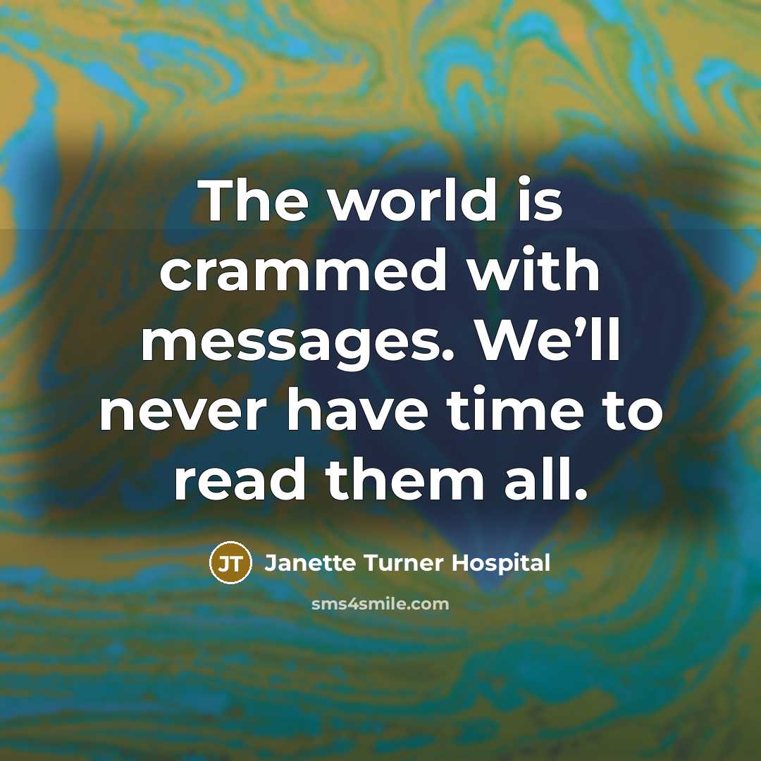 “The world is crammed with messages. We’ll never have time…” quote by Janette Turner Hospital