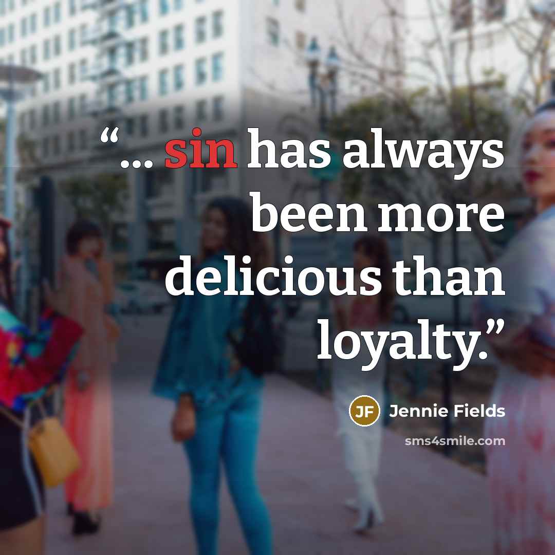 “... sin has always been more delicious than loyalty.” quote by Jennie Fields